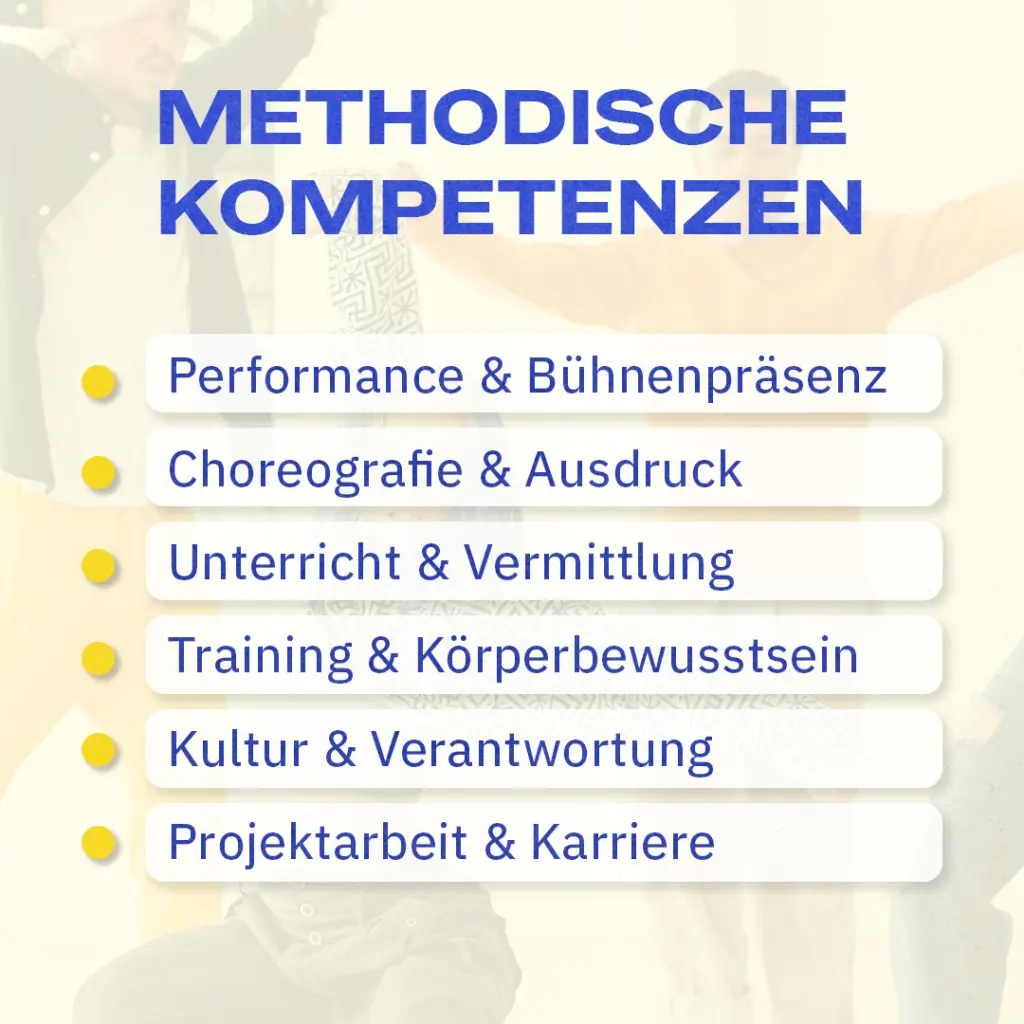Methodische Kompetenzen - Performance & Bühnenpräsenz - Choreografie & Ausdruck - Unterricht & Vermittlung - Training & Körperbewusstsein - Kultur & Verantwortung - Projektarbeit & Karriere